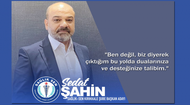Sedat Şahin Sağlık Sen Kırıkkale Şubesi Başkan Adaylığını Açıkladı.