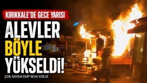 Gece yarısı alevler böyle yükseldi